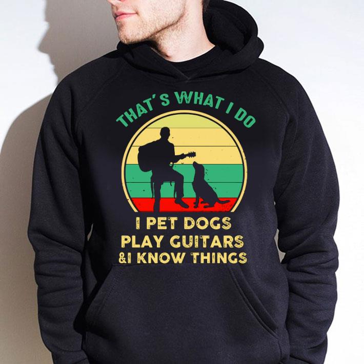 529c4966 awesome vintage that s what i do i pet dogs i play guitars i know things shirt 4 - Awesome Vintage That’s What I Do I Pet Dogs I Play Guitars & I Know Things shirt