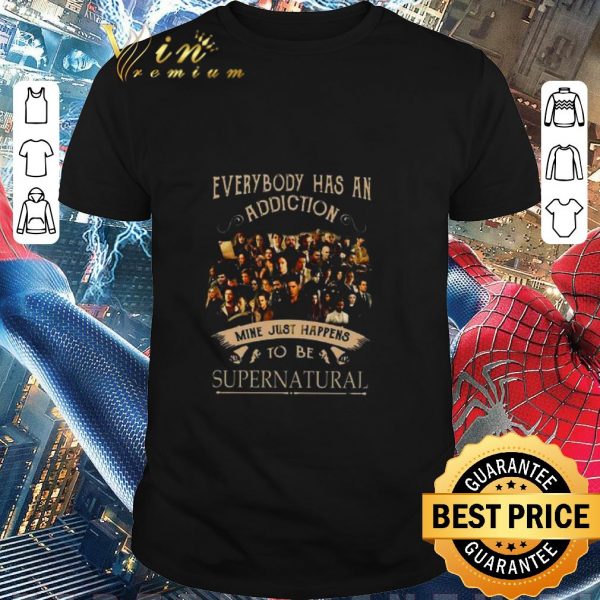 Nice Everybody Has An Addiction Mine Just Happens To Be Supernatural shirt