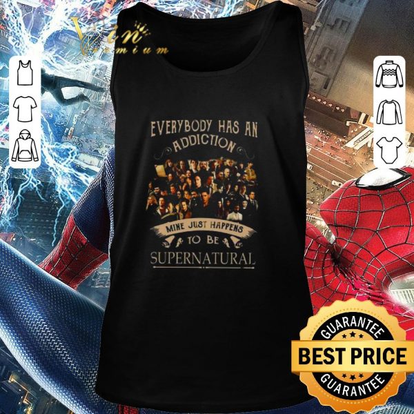 Nice Everybody Has An Addiction Mine Just Happens To Be Supernatural shirt
