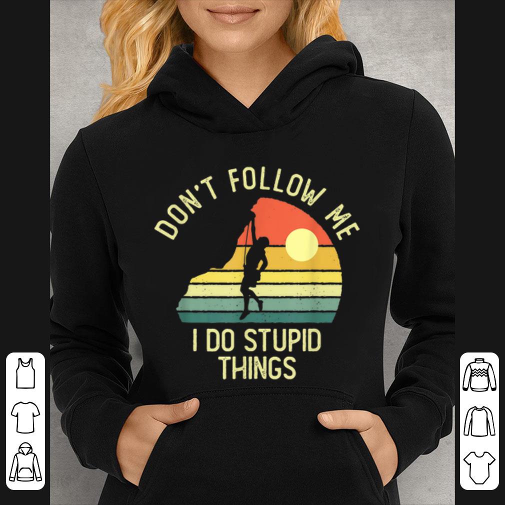 76230454 premium vintage rock climber don t follow me i do stupid things shirt 4 - Premium Vintage Rock Climber Don't Follow Me I Do Stupid Things shirt