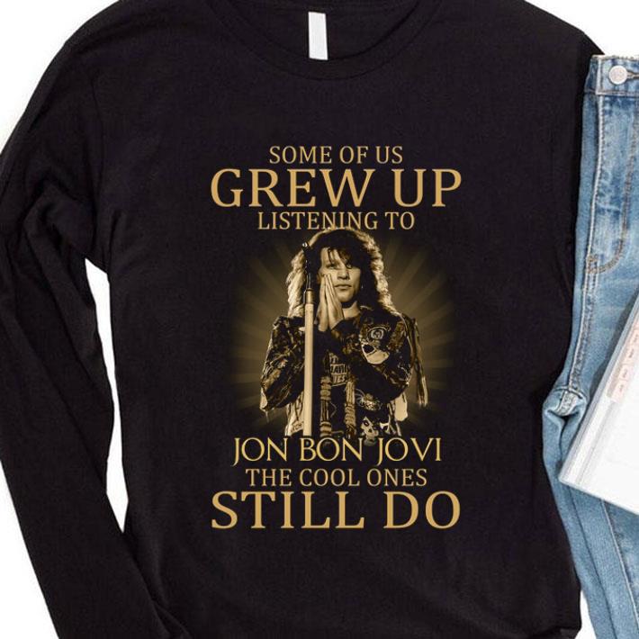 93678bbc premium some of us grew up listening to jon bon jovi the cool ones still do shirt 4 - Premium Some of us grew up listening to Jon Bon Jovi the cool ones still do shirt