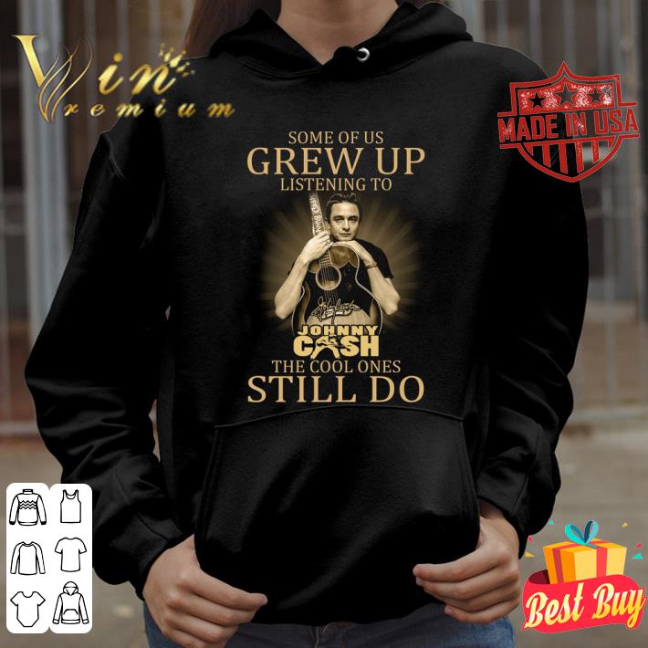 9e763c9e johnny cash signed some of us grew up listening the cool ones still do shirt 4 - Awesome Johnny Cash Signed Some Of Us Grew Up Listening The Cool Ones Still Do shirt