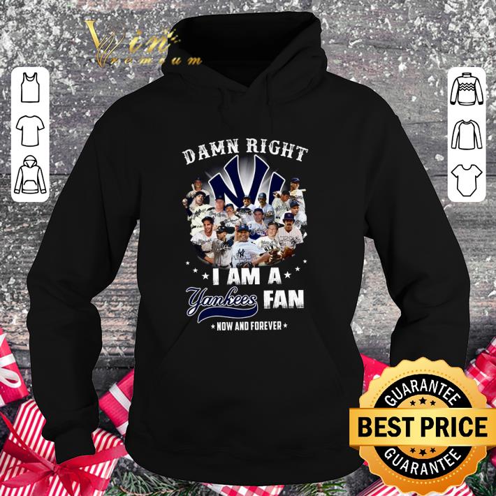 a12f17ed new york yankees signed damn right i am a yankees fan now and forever shirt 4 - Official New York Yankees Signed Damn Right I Am A Yankees Fan Now And Forever shirt