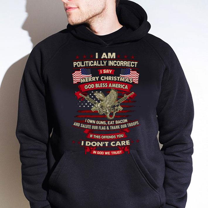 a1668f45 funny i am politically incorrect i say merry christmas god bless america shirt 4 - Funny I Am Politically Incorrect I Say Merry Christmas God Bless America shirt