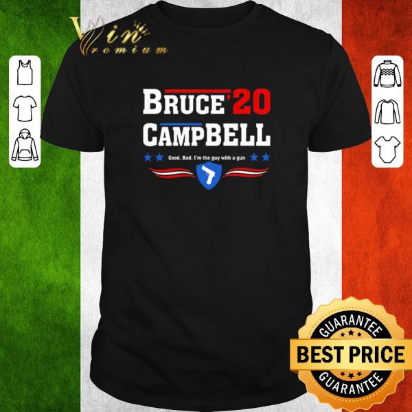 Funny Bruce Campbell 2020 Good Bad I’m The Guy With A Gun shirt