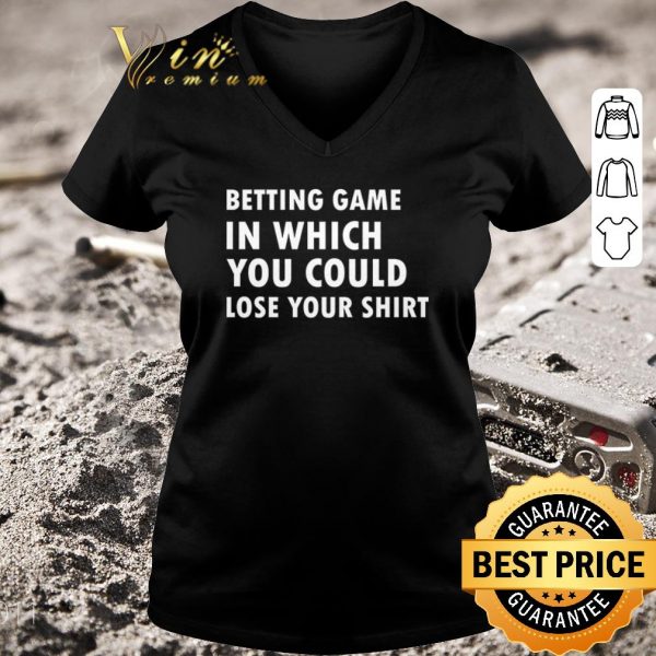 Premium betting game in which you could lose your shirt