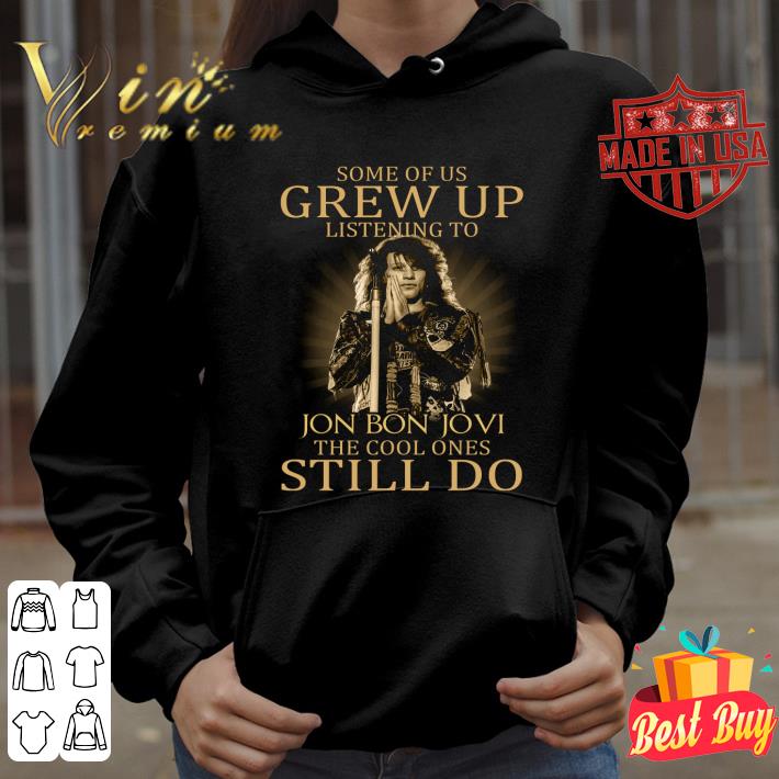 c49dec42 some of us grew up listening to jon bon jovi the cool ones still do shirt 4 - Best Some Of Us Grew Up Listening To Jon Bon Jovi The Cool Ones Still Do shirt