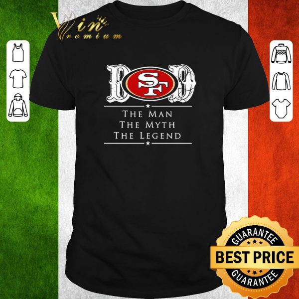Premium Dad San Francisco 49ers Football The Man The Myth The Legend shirt