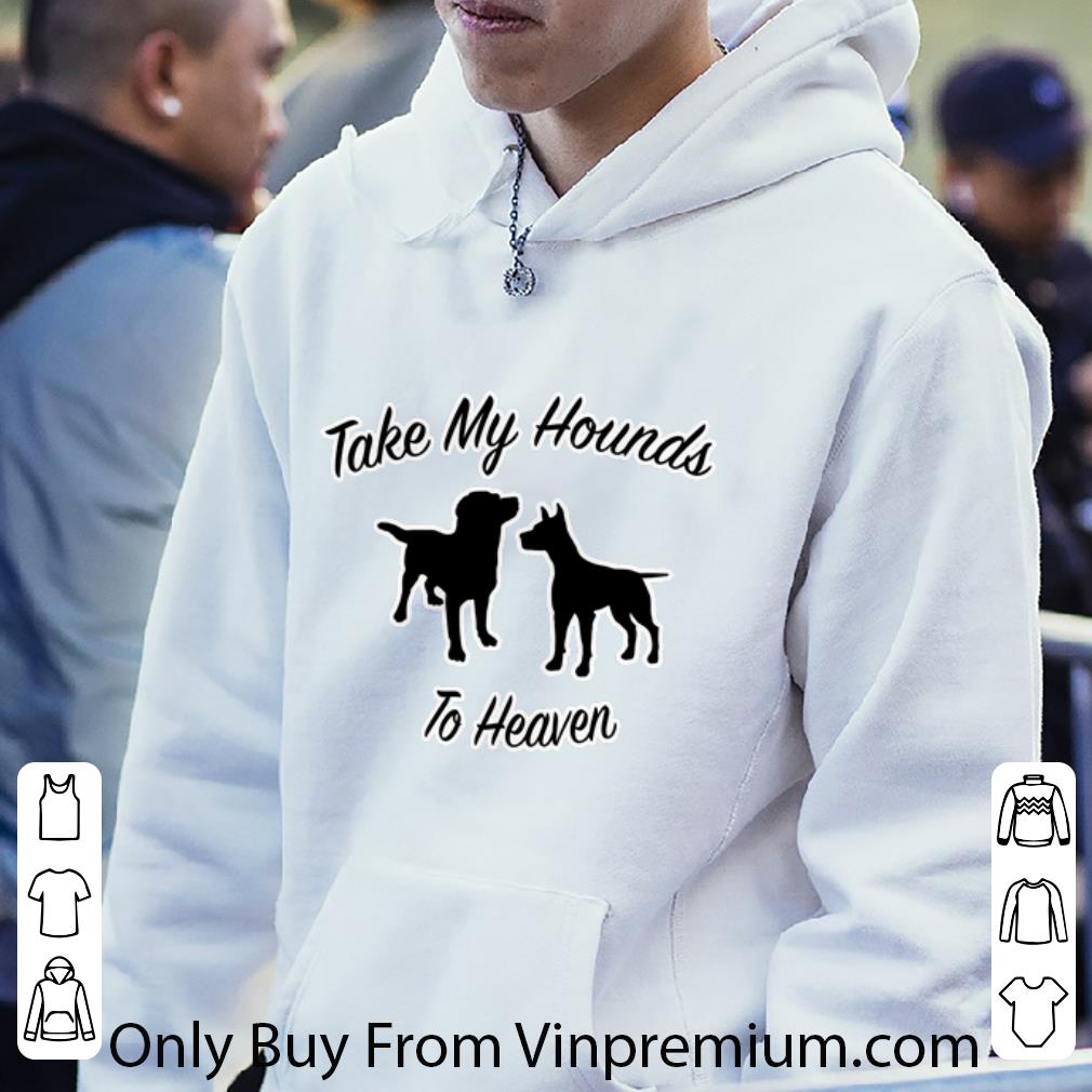 de1aa9b5 hot take my hounds to heaven dog lovers shirt 4 - Hot Take My Hounds To Heaven Dog Lovers shirt