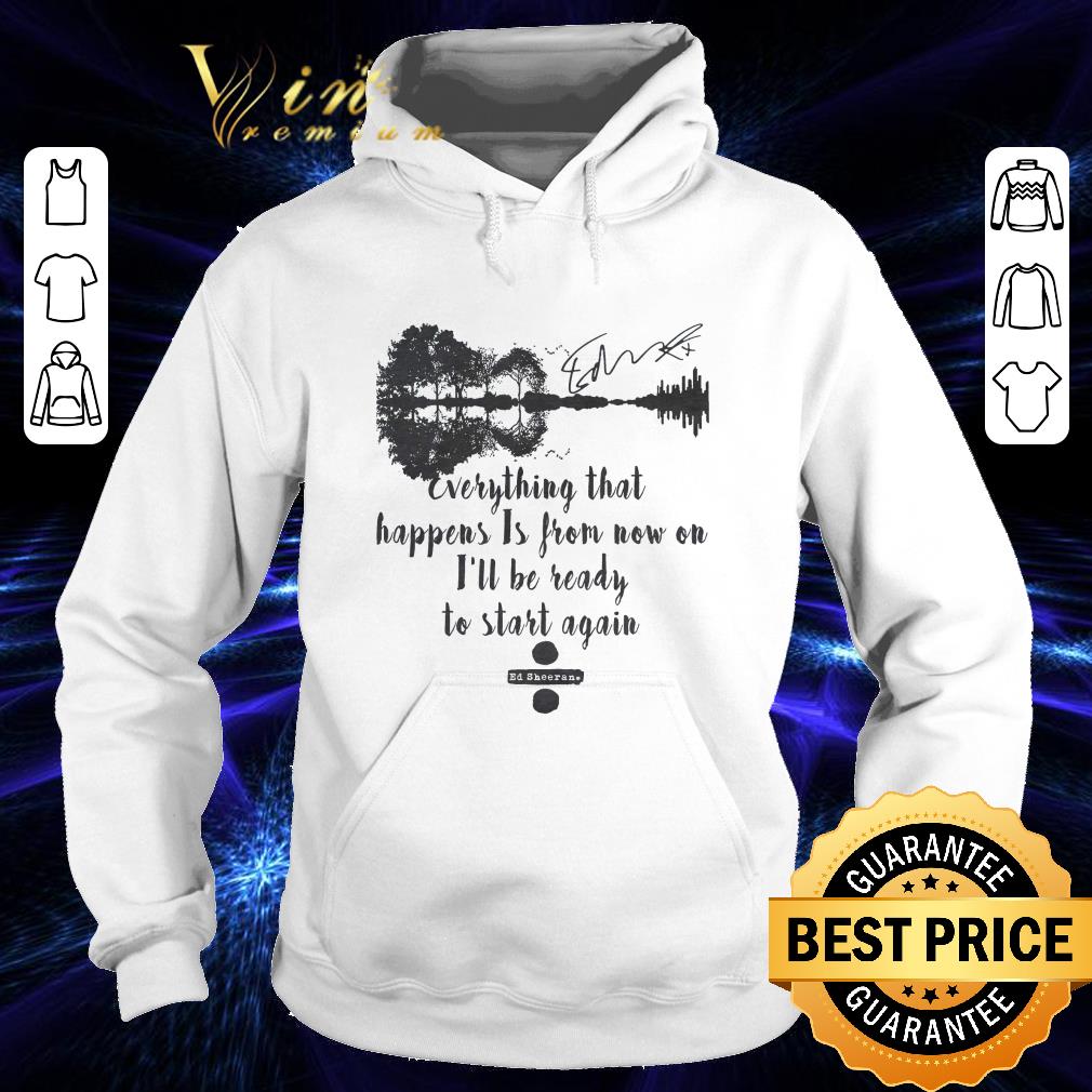 de6db316 funny ed sheeran signature take it back i ll be ready to start again shirt 4 - Funny Ed Sheeran Signature Take It Back I'll be ready to start again shirt