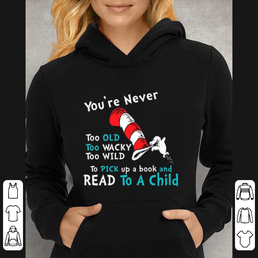eb93e318 premium dr seuss you re never old to pick up a book and read to a child shirt 4 - Premium Dr. Seuss You're Never old To Pick up a book and Read To A Child shirt