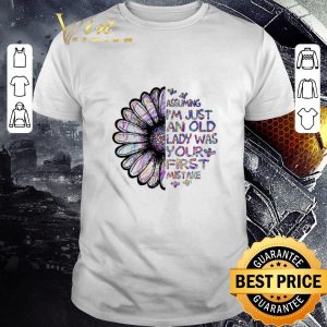 Top Assuming i’m just an old lady was your first mistake shirt