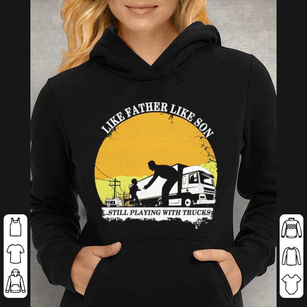 8ccde639 pretty like father like son still playing with trucks shirt 4 - Pretty Like Father Like Son Still Playing With Trucks shirt