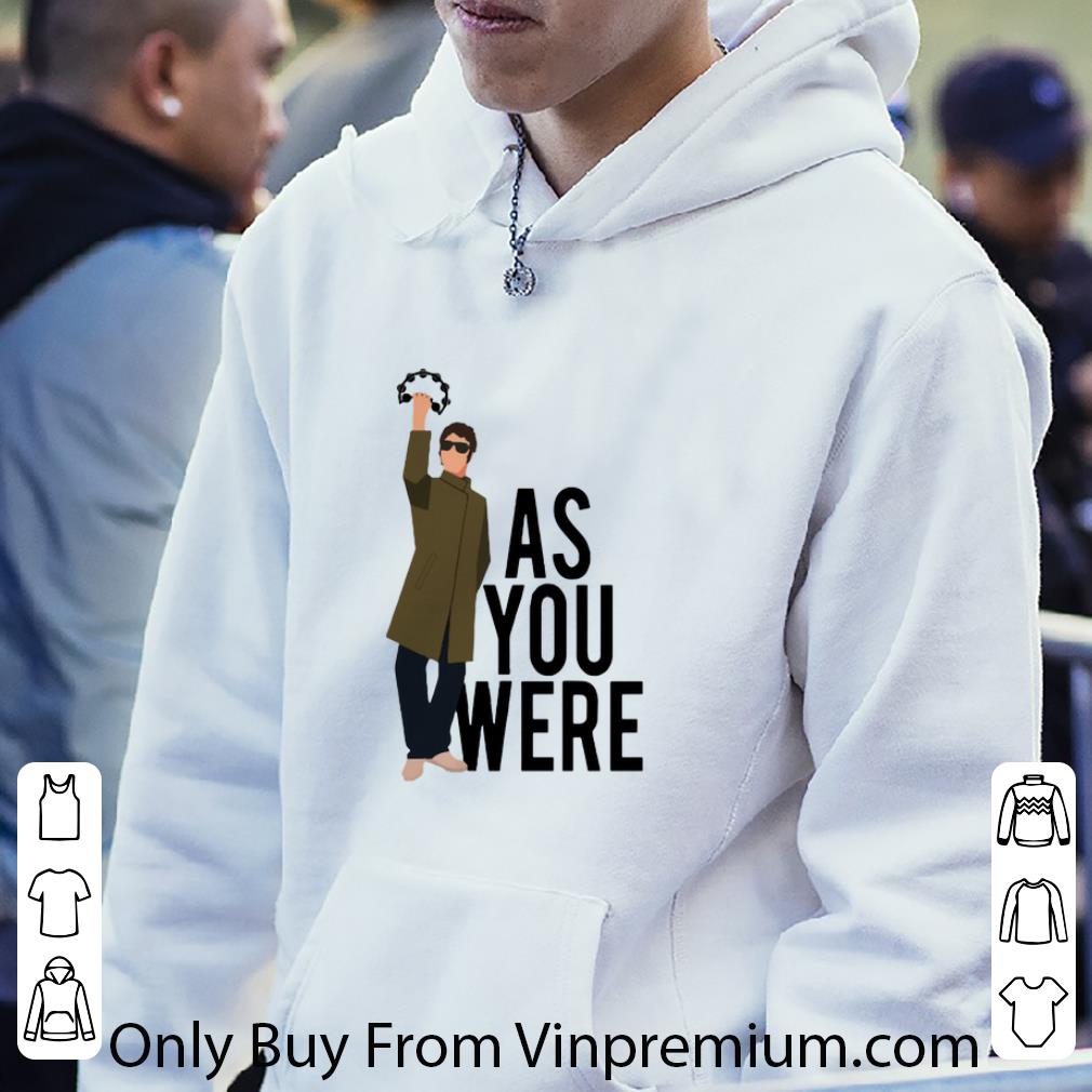 c93b3a4e awesome liam gallagher as you were shirt 4 - Awesome Liam Gallagher as you were shirt