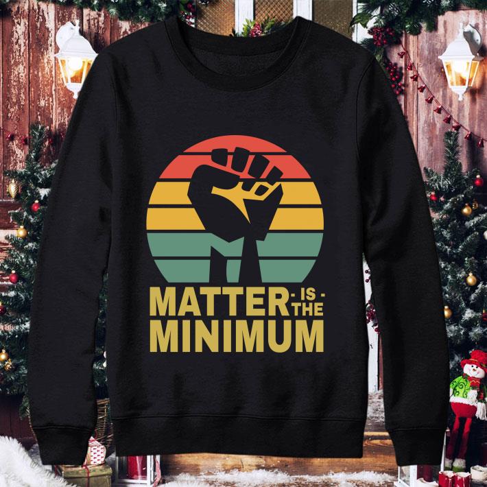 02907993 matter is the minimum blm black owned black lives matter shirt 4 - Original Matter Is The Minimum Blm Black Owned Black Lives Matter shirt