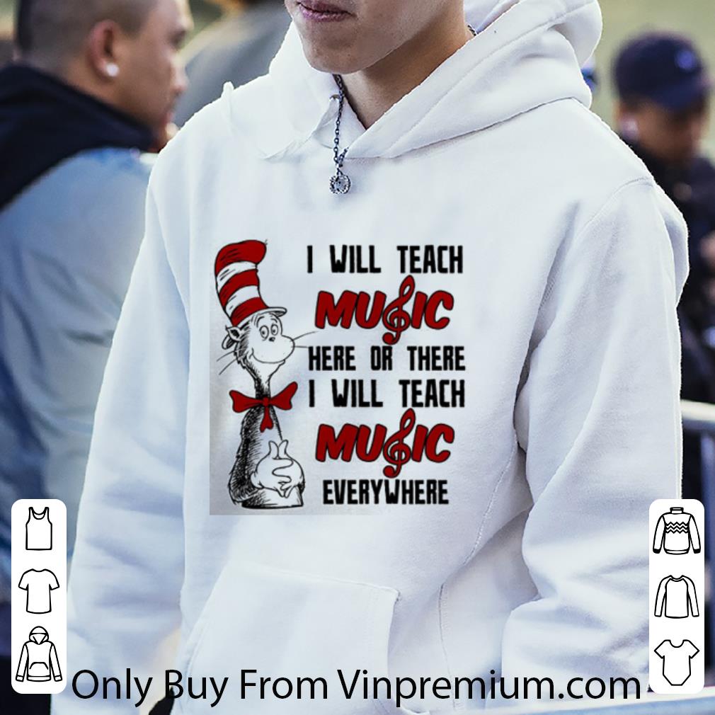 54a2e6b0 great dr seuss i will teach music here or there i will teach music shirt 4 - Great Dr. Seuss I Will Teach Music Here Or There I Will Teach Music shirt