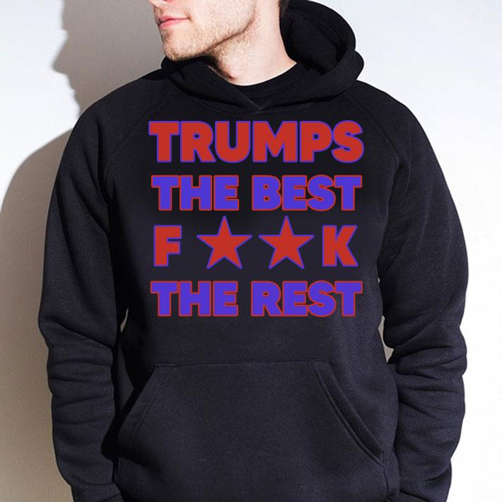 6c67fbd6 trumps best fuck rest shirt 4 - Best Trumps Best Fuck Rest shirt