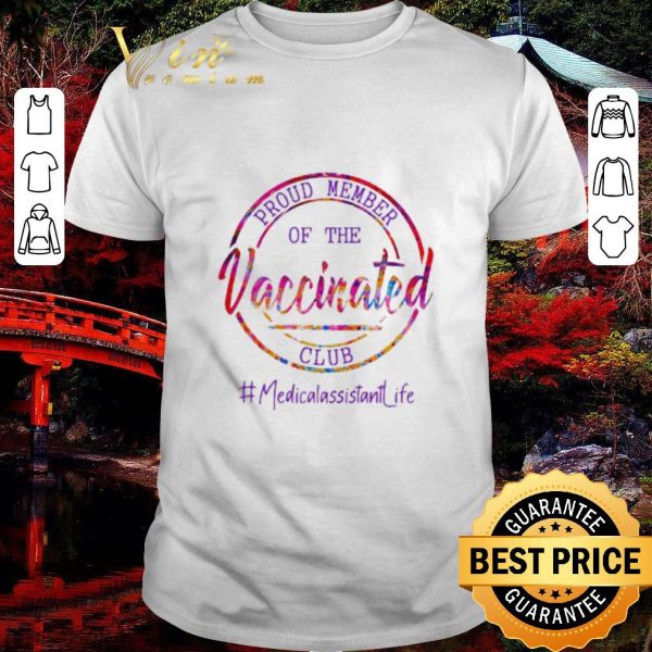 Official Proud Member of the Vaccinated Club #Medicalassitant Life shirt