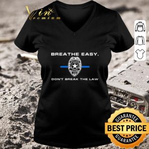Top Breathe easy don’t break the law shirt 2