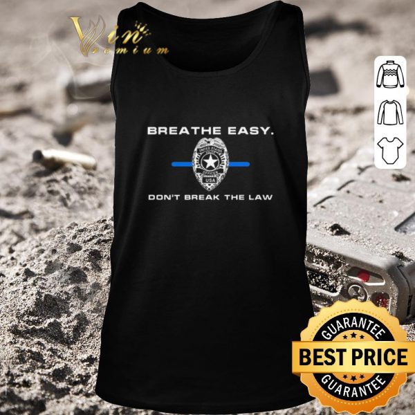 Top Breathe easy don’t break the law shirt