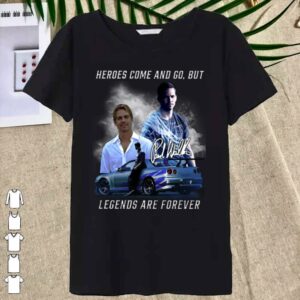 Official Fast and Furios Hero come and go But Legend Are Forever Shirt 6