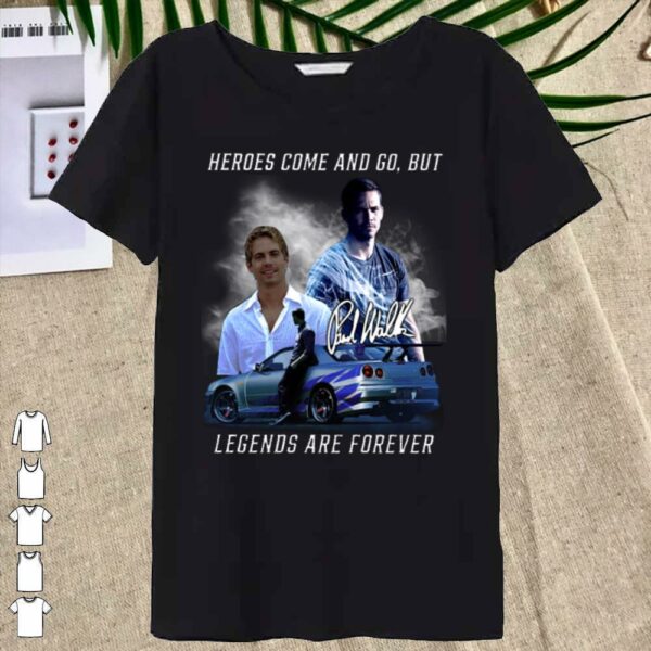 Official Fast and Furios Hero come and go But Legend Are Forever Shirt