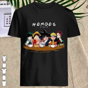 Heroes Friends songoku luffy naruto Shirt