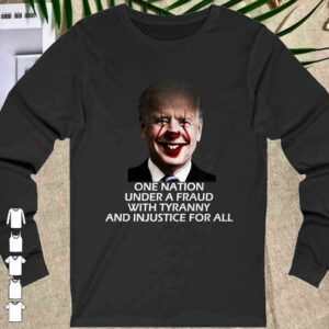 Joe Biden One Nation Under A Fraud With tyrrany and Injustice For all shirt
