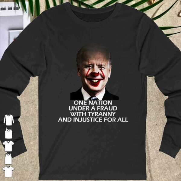 Joe Biden One Nation Under A Fraud With tyrrany and Injustice For all shirt