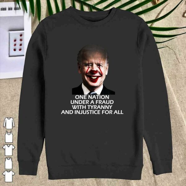 Joe Biden One Nation Under A Fraud With tyrrany and Injustice For all shirt