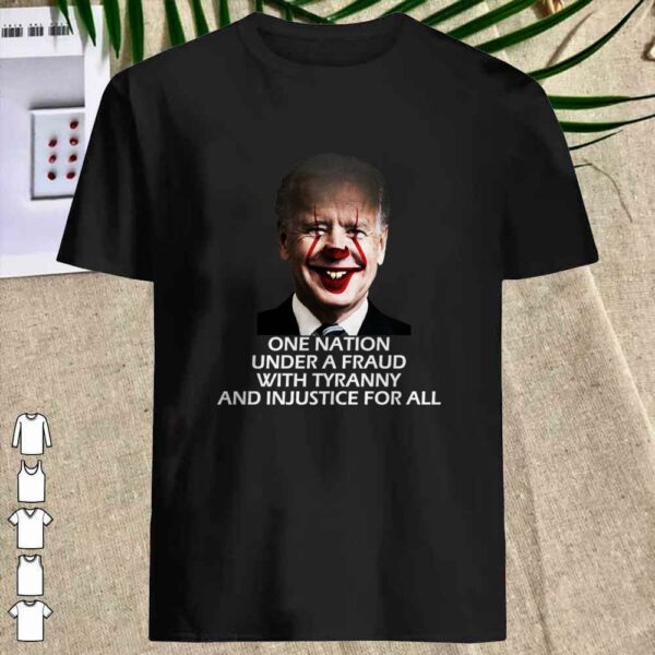 Joe Biden One Nation Under A Fraud With tyrrany and Injustice For all shirt