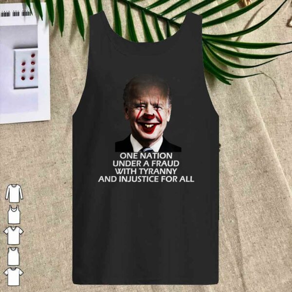 Joe Biden One Nation Under A Fraud With tyrrany and Injustice For all shirt
