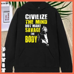 Awesome Civilize The Mind But make Savage The Boy Goku Gym Shirt