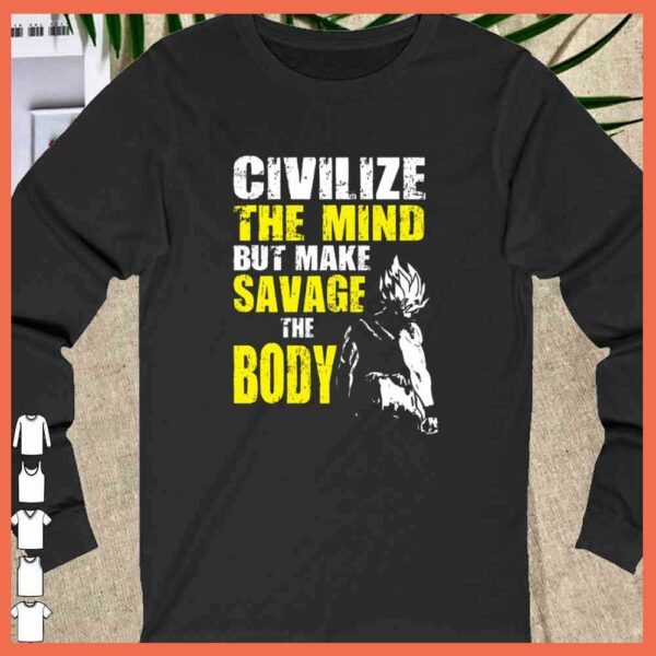 Awesome Civilize The Mind But make Savage The Boy Goku Gym Shirt