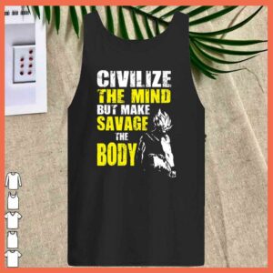Awesome Civilize The Mind But make Savage The Boy Goku Gym Shirt 3