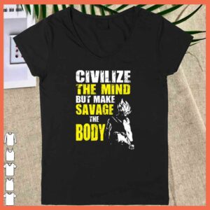 Awesome Civilize The Mind But make Savage The Boy Goku Gym Shirt 4