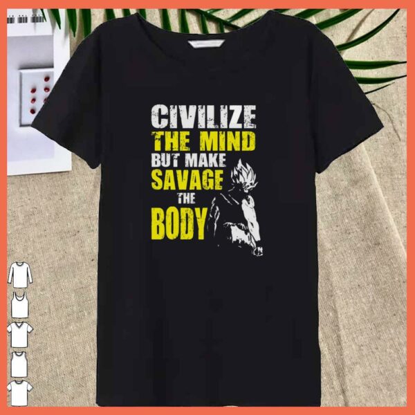 Awesome Civilize The Mind But make Savage The Boy Goku Gym Shirt