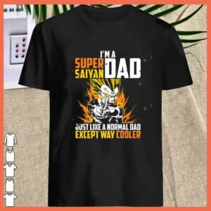 Awesome I'm A Dad Super Saiyan Just Like A Normal Dad Except way cooler Shirt 2