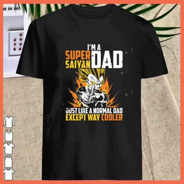Awesome I'm A Dad Super Saiyan Just Like A Normal Dad Except way cooler Shirt
