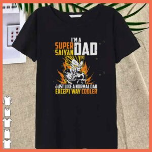 Awesome I'm A Dad Super Saiyan Just Like A Normal Dad Except way cooler Shirt 5