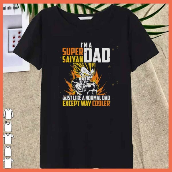 Awesome I'm A Dad Super Saiyan Just Like A Normal Dad Except way cooler Shirt