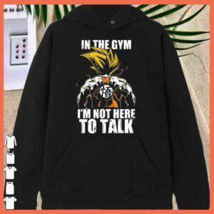 Awesome Songoku In the Gym I'm Not Here To Talk Shirt