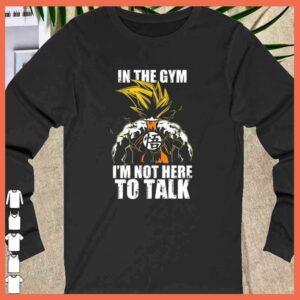 Awesome Songoku In the Gym I'm Not Here To Talk Shirt