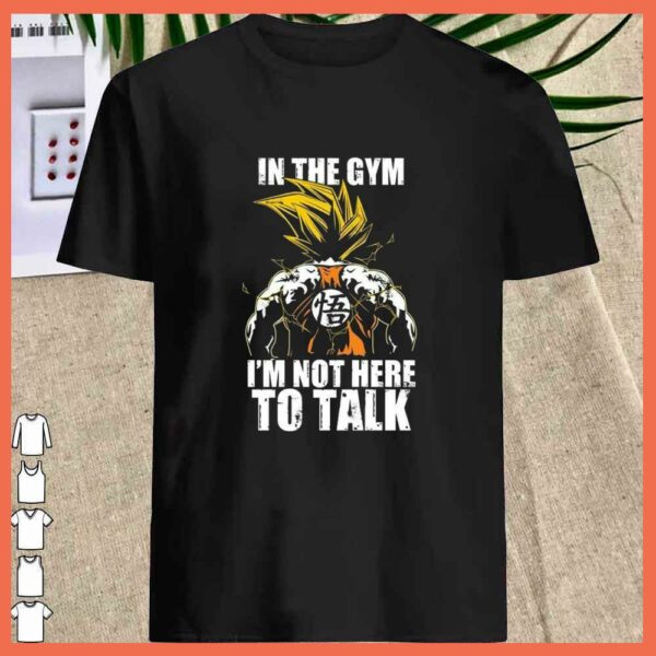 Awesome Songoku In the Gym I'm Not Here To Talk Shirt