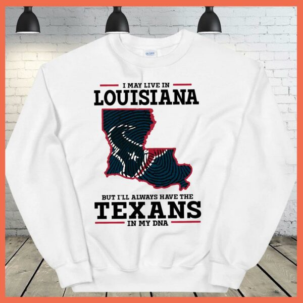 Best I May Live In Louisiana But I'll Always Have The Texans DNA SHirt