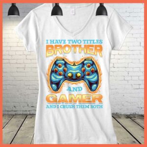 Best I have two Titles Brother and Gamer And I Crush Them Both Shirt 3