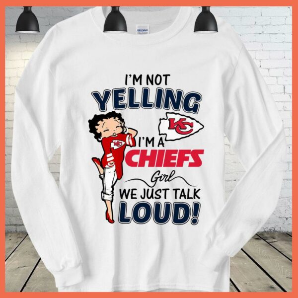 Best I'm Not Yelling I'm A Chiefs Girl We Just Talk Loud Shirt