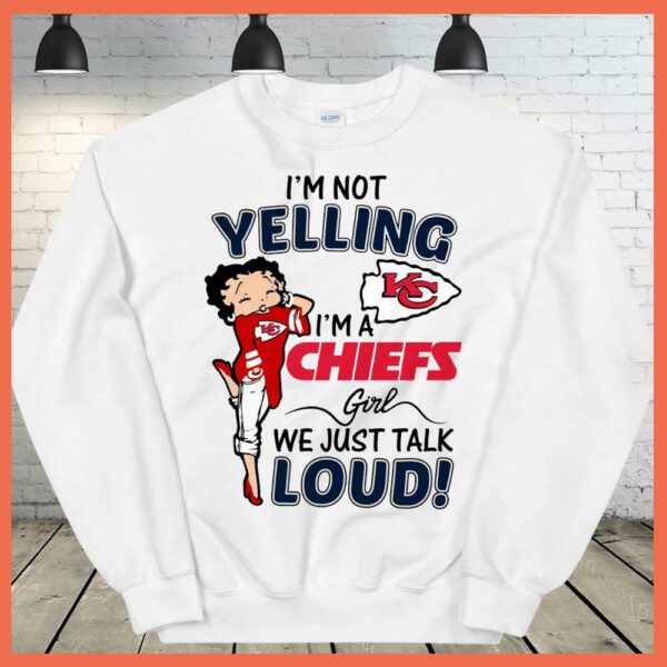 Best I'm Not Yelling I'm A Chiefs Girl We Just Talk Loud Shirt