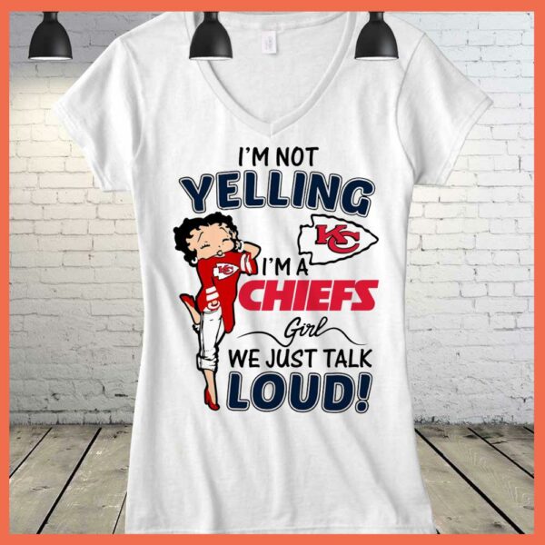 Best I'm Not Yelling I'm A Chiefs Girl We Just Talk Loud Shirt