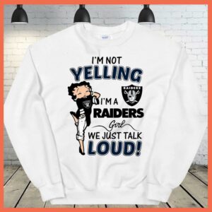 Best I'm Not Yelling I'm A Raiders Girl We Just Talk Loud Shirt